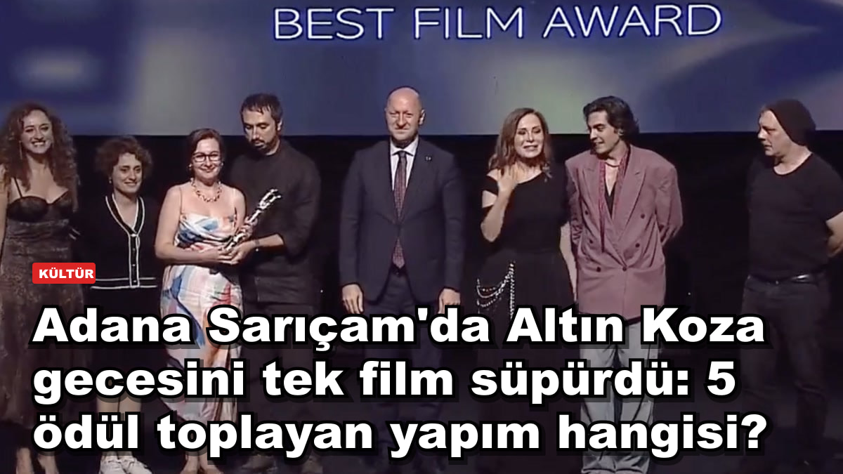 Adana Sarıçam'da Altın Koza gecesini tek film süpürdü: 5 ödül toplayan yapım hangisi?