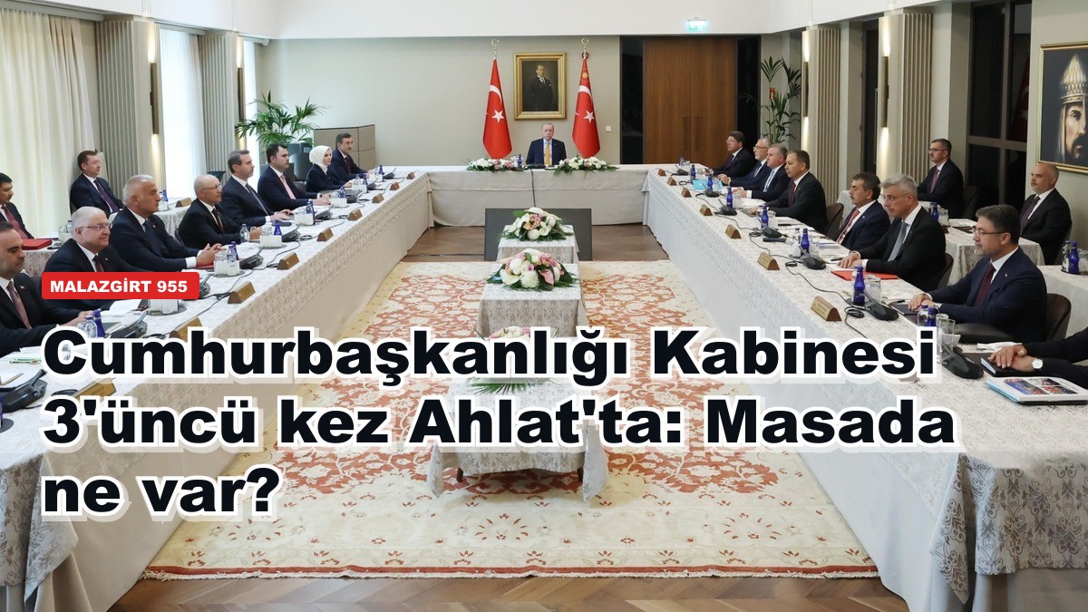Cumhurbaşkanlığı Kabinesi 3'üncü kez Ahlat'ta: Masada ne var?