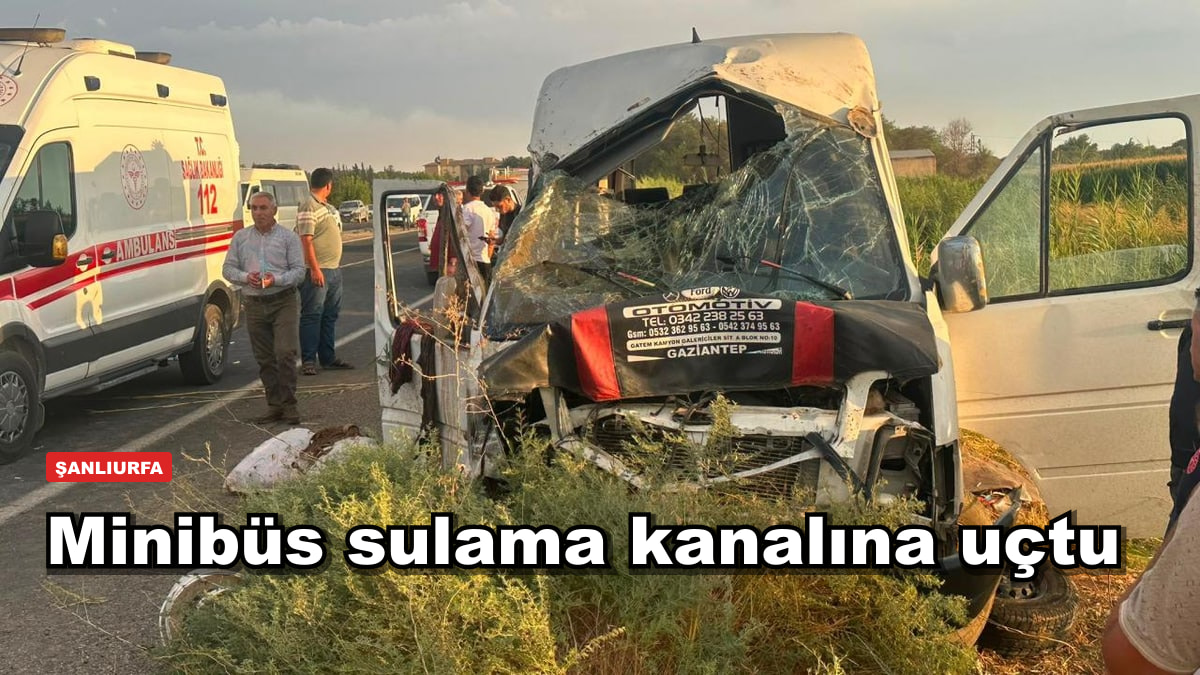 Tarım işçisi minibüsü sulama kanalına uçtu: 19 yaralı
