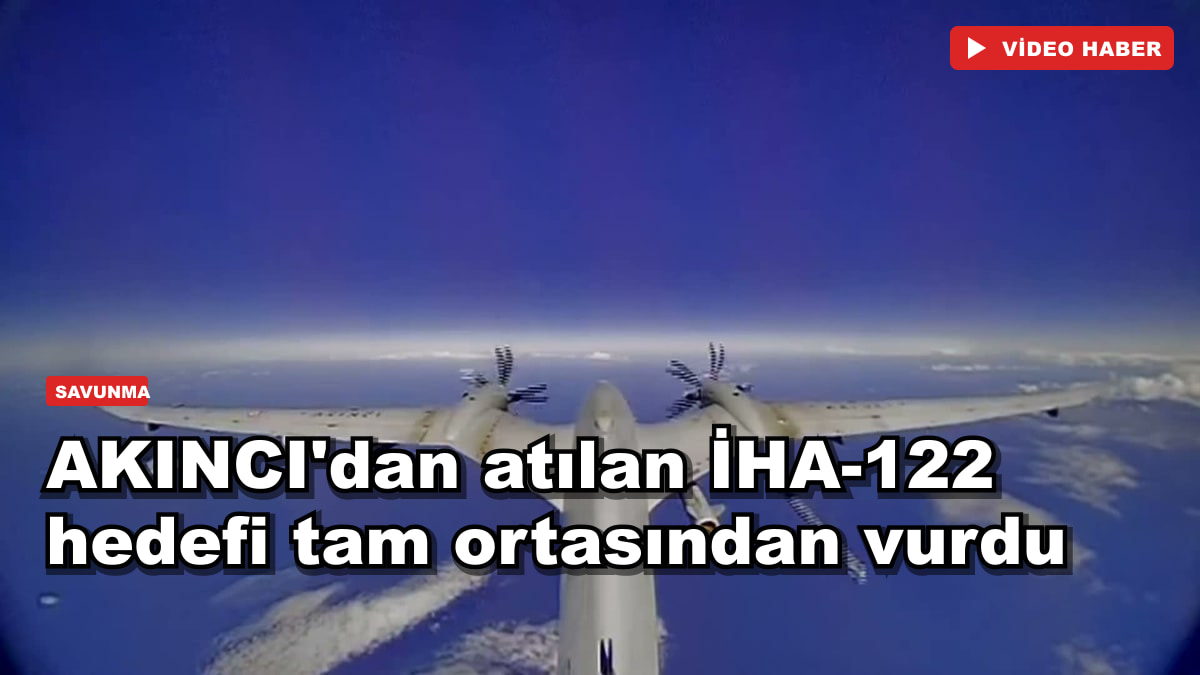 AKINCI'dan atılan İHA-122 hedefi tam ortasından vurdu
