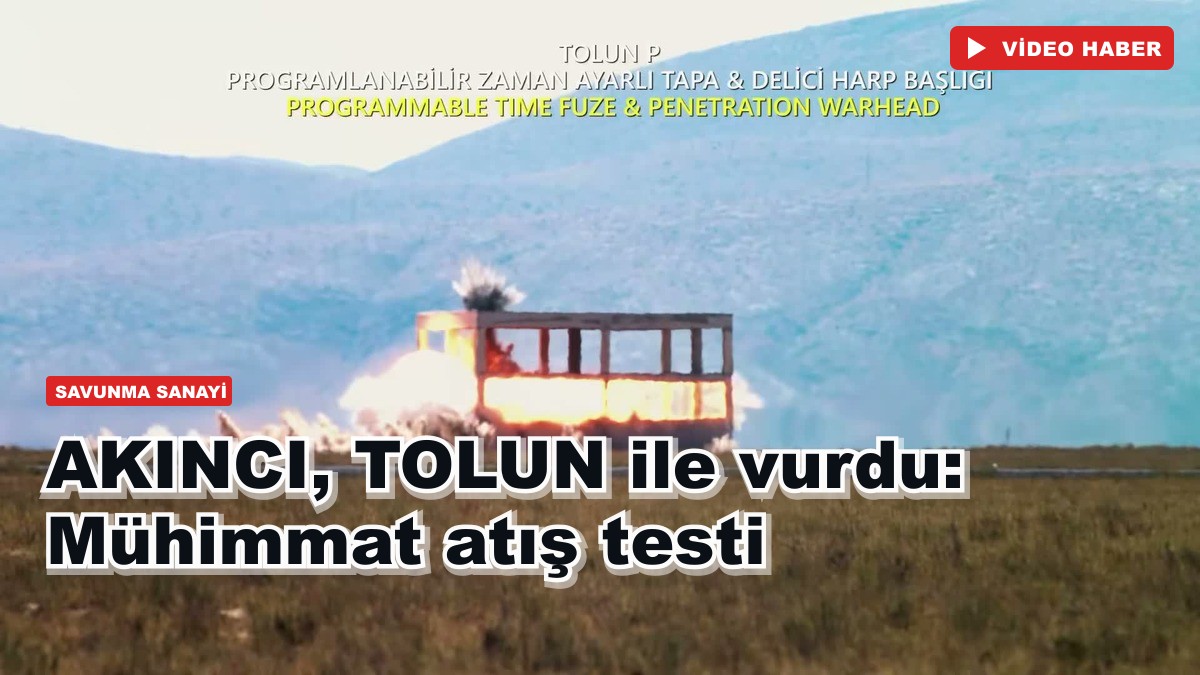 AKINCI, TOLUN ile vurdu: Mühimmat atış testi