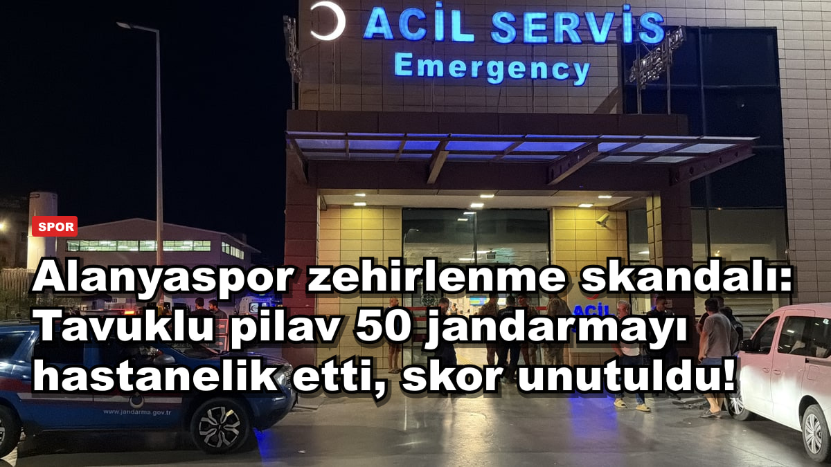 Alanyaspor zehirlenme skandalı: Tavuklu pilav 50 jandarmayı hastanelik etti, skor unutuldu!