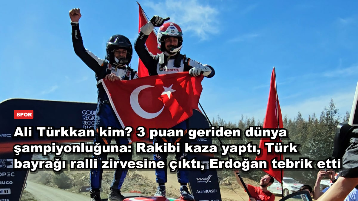 Ali Türkkan kim? 3 puan geriden dünya şampiyonluğuna: Rakibi kaza yaptı, Türk bayrağı ralli zirvesine çıktı, Erdoğan tebrik etti
