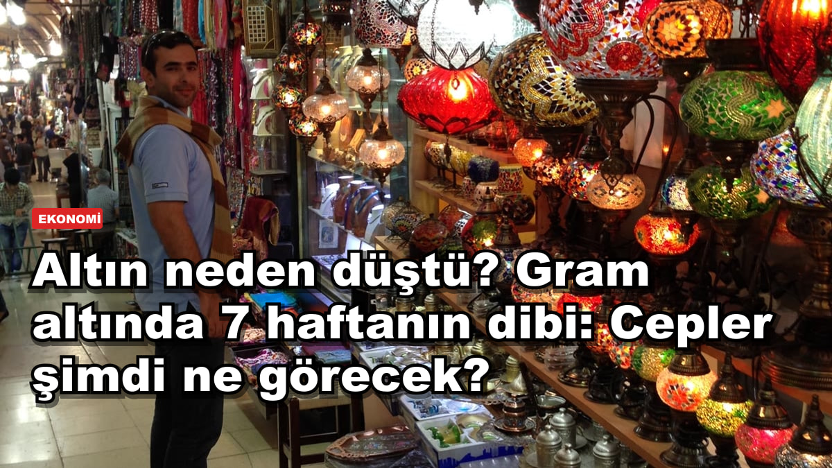 Altın neden düştü? Gram altında 7 haftanın dibi: Cepler şimdi ne görecek?