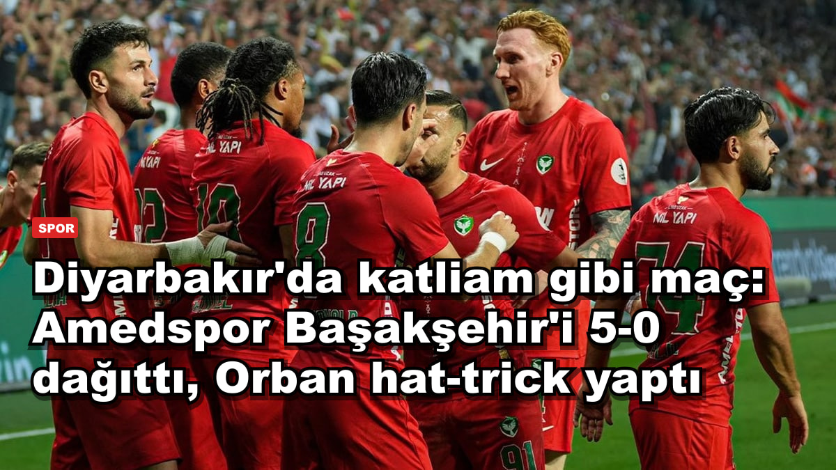 Diyarbakır'da katliam gibi maç: Amedspor Başakşehir'i 5-0 dağıttı, Orban hat-trick yaptı