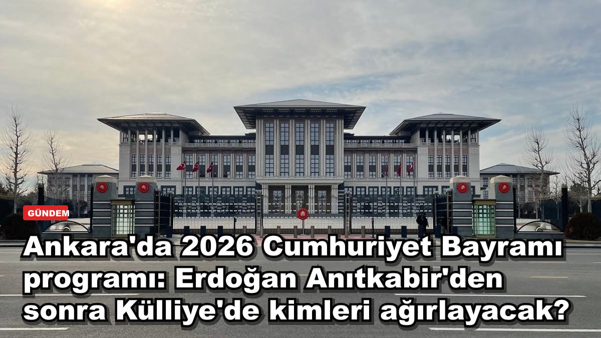 Ankara'da 2026 Cumhuriyet Bayramı programı: Erdoğan Anıtkabir'den sonra Külliye'de kimleri ağırlayacak?
