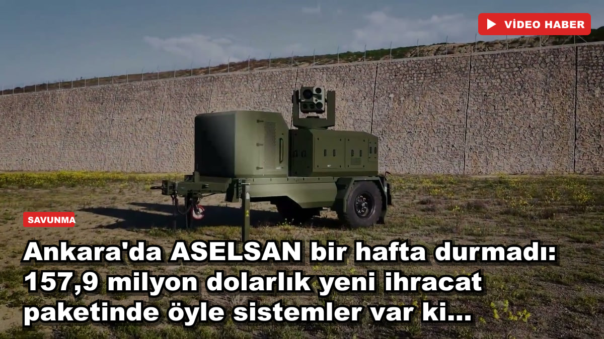 Ankara'da ASELSAN bir hafta durmadı: 157,9 milyon dolarlık yeni ihracat paketinde öyle sistemler var ki...