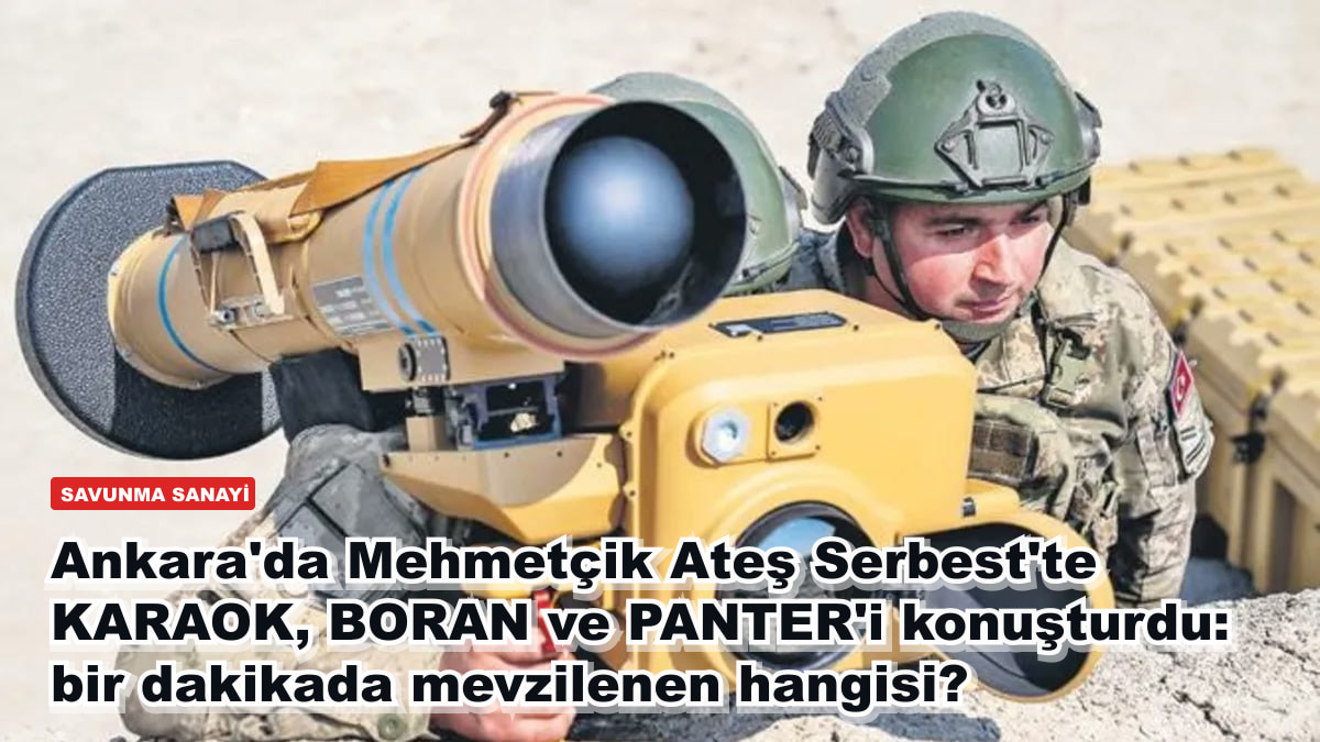 Ankara'da Mehmetçik Ateş Serbest'te KARAOK, BORAN ve PANTER'i konuşturdu: bir dakikada mevzilenen hangisi?
