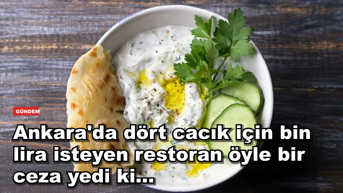 Ankara'da dört cacık için bin lira isteyen restoran öyle bir ceza yedi ki...