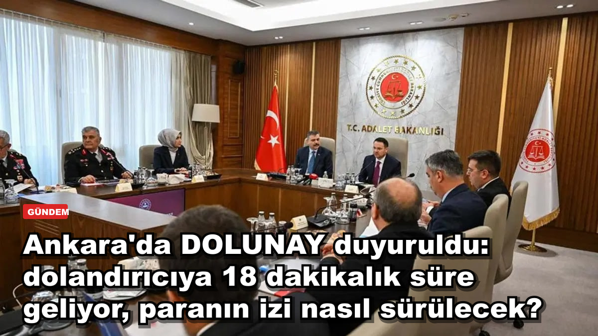 Ankara'da DOLUNAY duyuruldu: dolandırıcılık ihbarına 18 dakikada müdahale, paranın izi nasıl sürülecek?