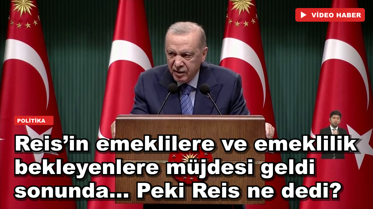 Reis’in emeklilere ve emeklilik bekleyenlere müjdesi geldi sonunda... Peki Reis ne dedi?