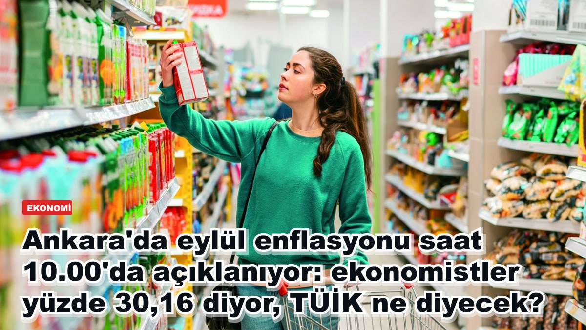 Ankara'da eylül enflasyonu açıklandı: ekonomistler yüzde 30,16 demişti, TÜİK hangi rakamı verdi?