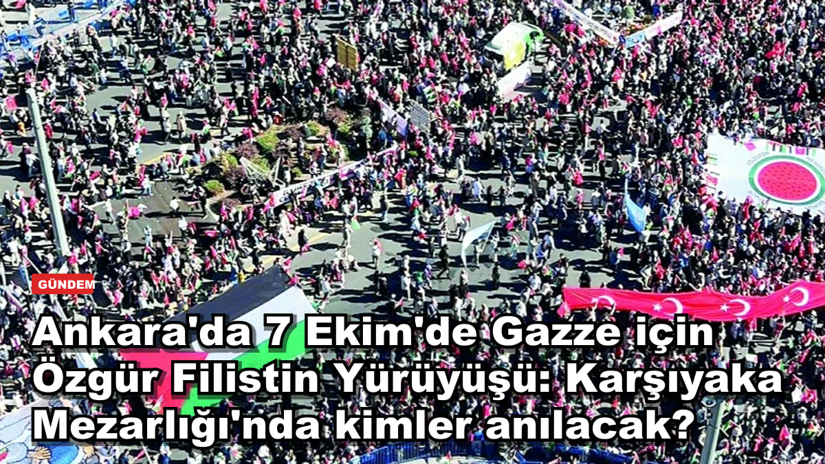 Ankara'da 7 Ekim'de Gazze için Özgür Filistin Yürüyüşü: Karşıyaka Mezarlığı'nda kimler anılacak?