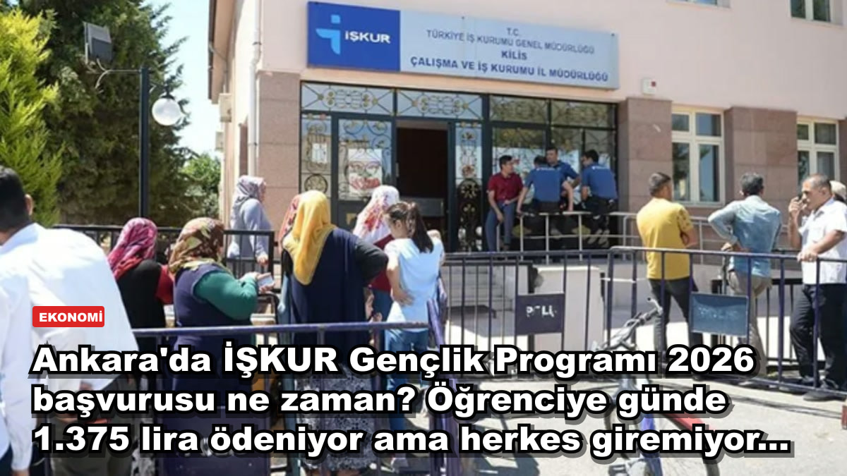 Ankara'da İŞKUR Gençlik Programı 2026 başvurusu ne zaman? Öğrenciye günde 1.375 lira ödeniyor ama herkes giremiyor...