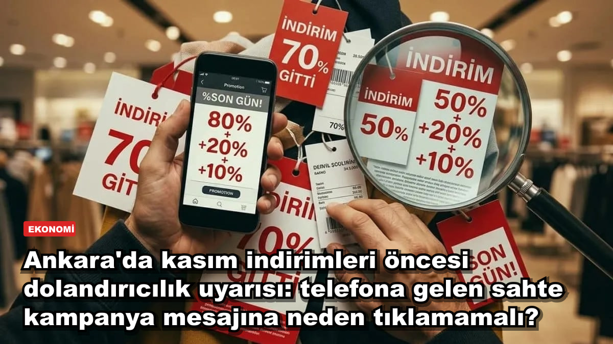 Ankara'da kasım indirimleri öncesi dolandırıcılık uyarısı: telefona gelen sahte kampanya mesajına neden tıklamamalı?