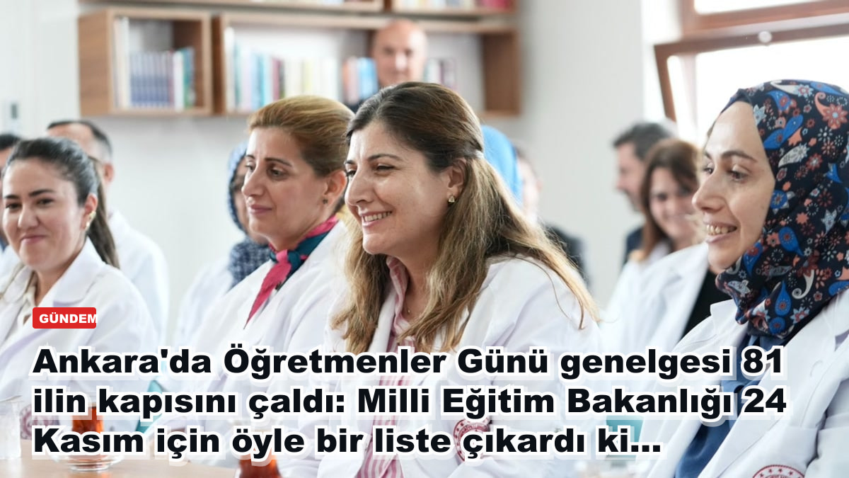 Ankara'da Öğretmenler Günü genelgesi 81 ilin kapısını çaldı: Milli Eğitim Bakanlığı 24 Kasım için öyle bir liste çıkardı ki...