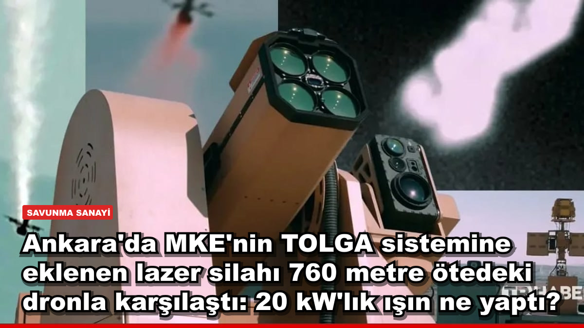 Ankara'da MKE'nin TOLGA sistemine eklenen lazer silahı 760 metre ötedeki dronla karşılaştı: 20 kW'lık ışın ne yaptı?