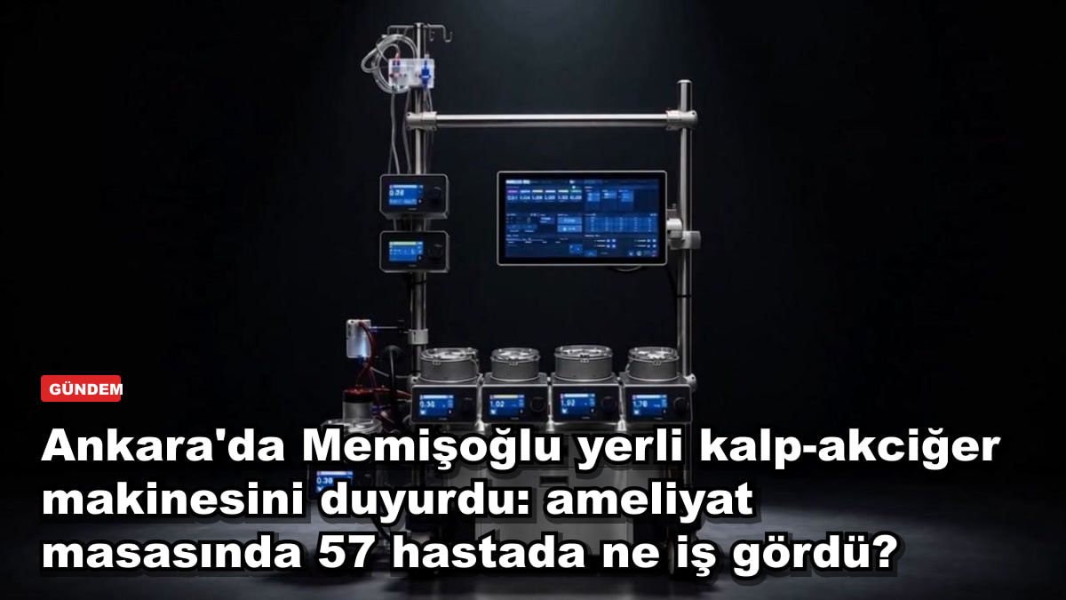 Ankara'da Memişoğlu yerli kalp-akciğer makinesini duyurdu: ameliyat masasında 57 hastada ne iş gördü?