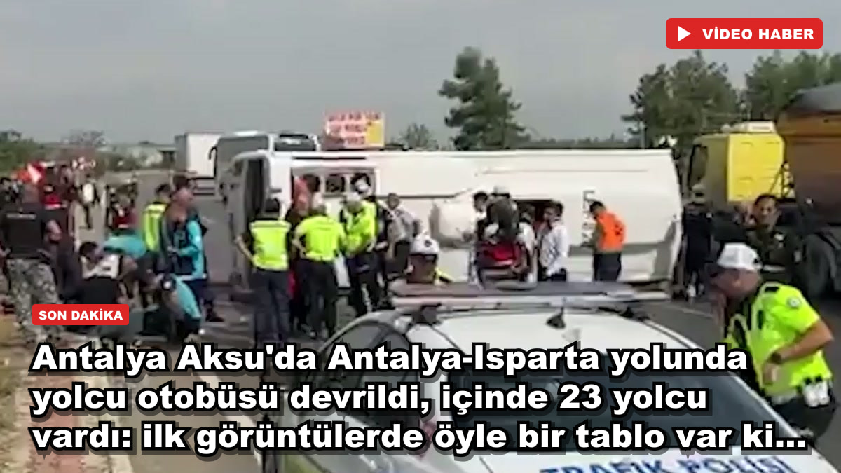 Antalya Aksu'da Antalya-Isparta yolunda yolcu otobüsü devrildi, içinde 23 yolcu vardı: ilk görüntülerde öyle bir tablo var ki...