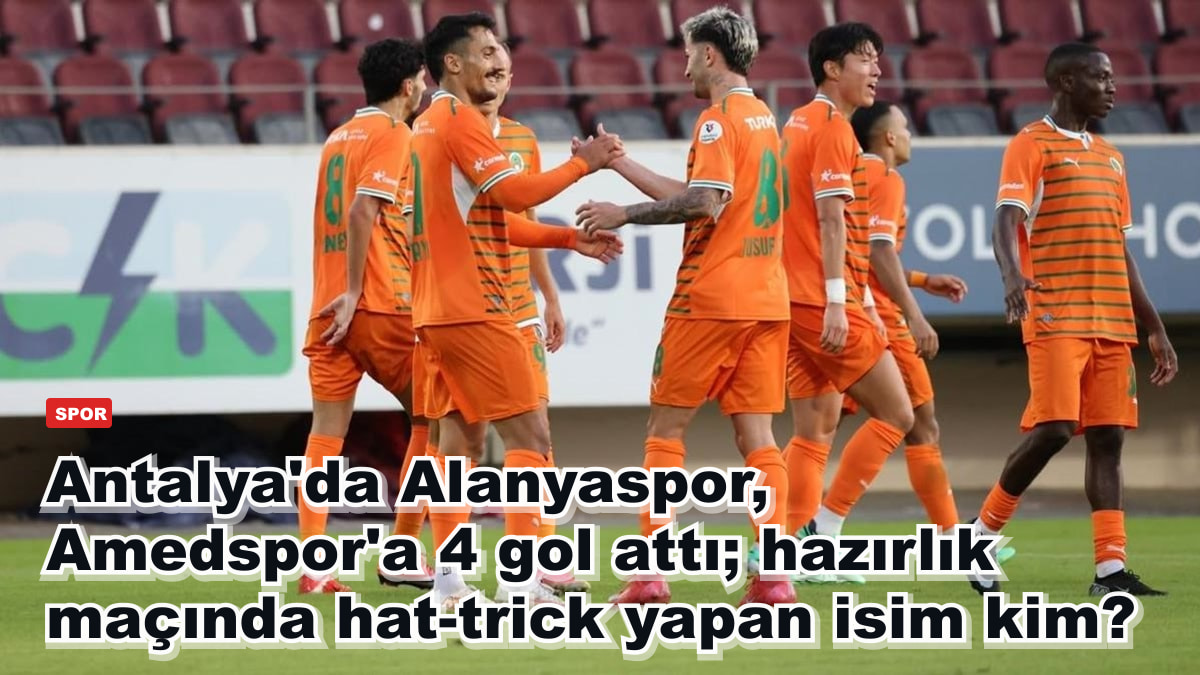 Antalya'da Alanyaspor, Amedspor'a 4 gol attı; hazırlık maçında hat-trick yapan isim kim?