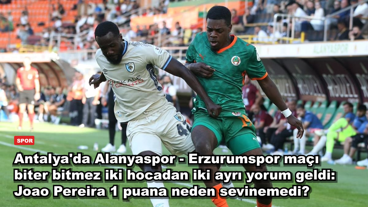 Antalya'da Alanyaspor - Erzurumspor maçı biter bitmez iki hocadan iki ayrı yorum geldi: Joao Pereira 1 puana neden sevinemedi?