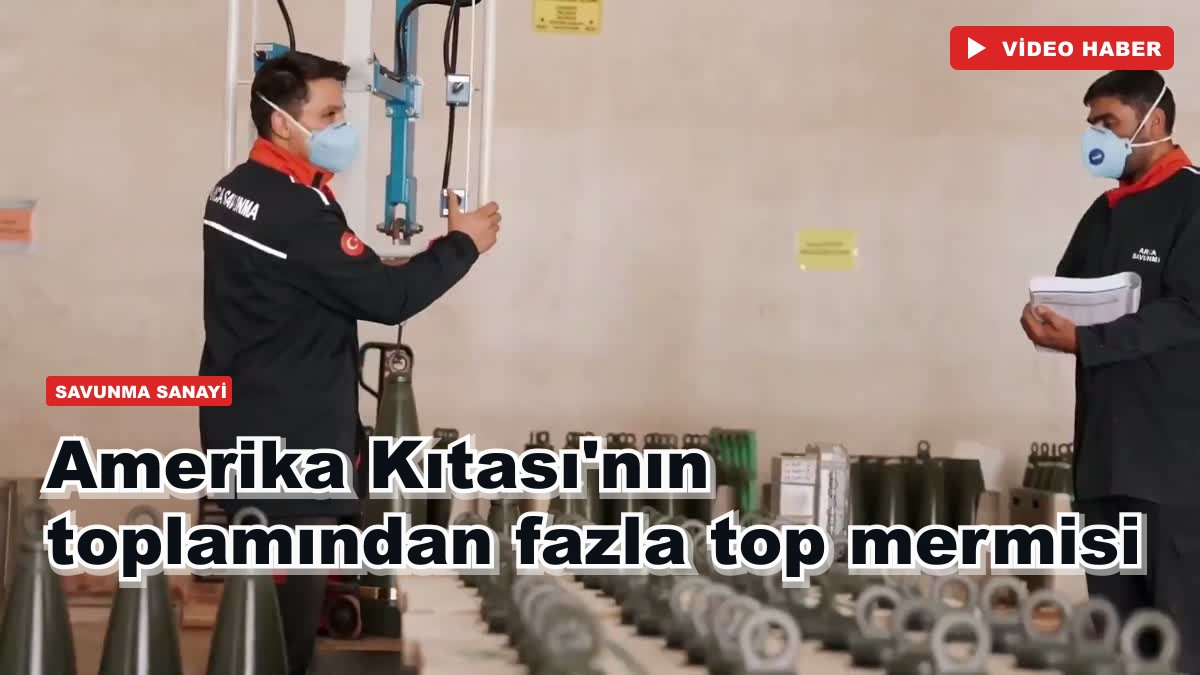 Çorum'daki tesiste Amerika Kıtası'nın toplamından daha fazla top mermisi üretiliyor