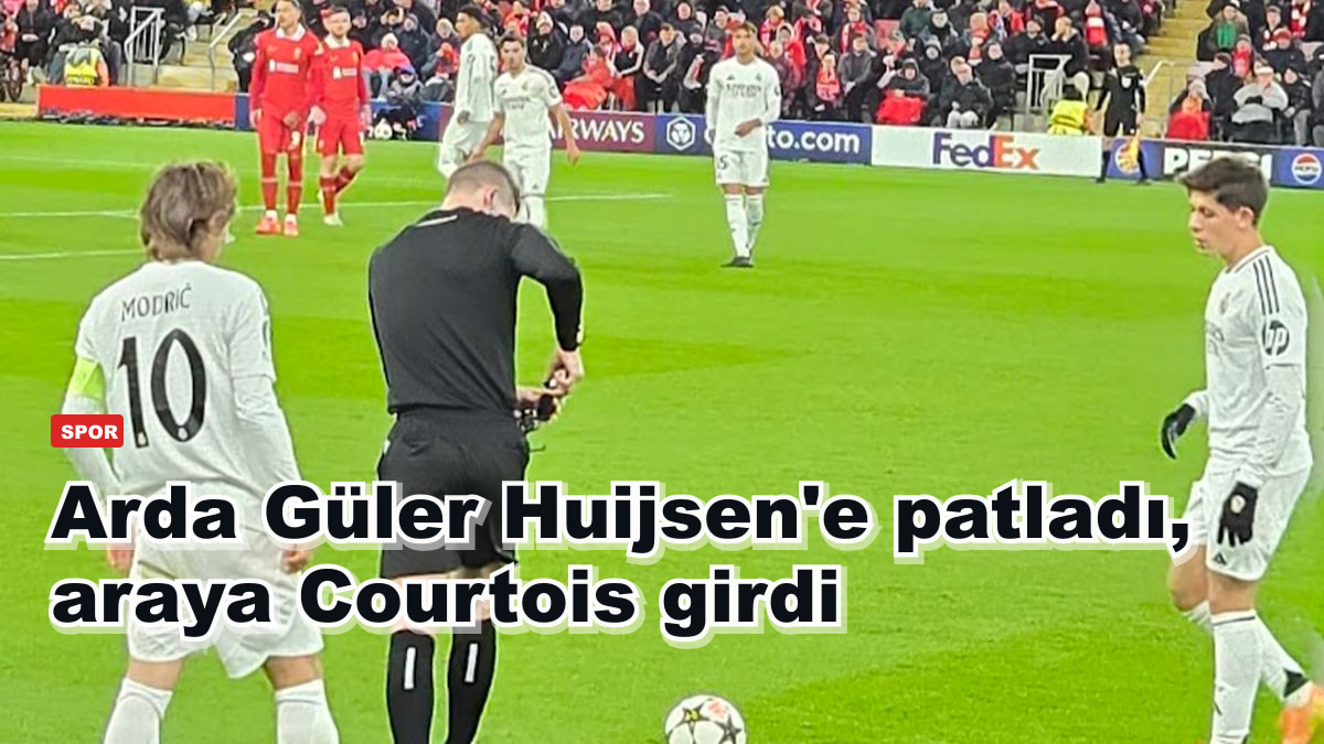Arda Güler Huijsen'e patladı, araya Courtois girdi