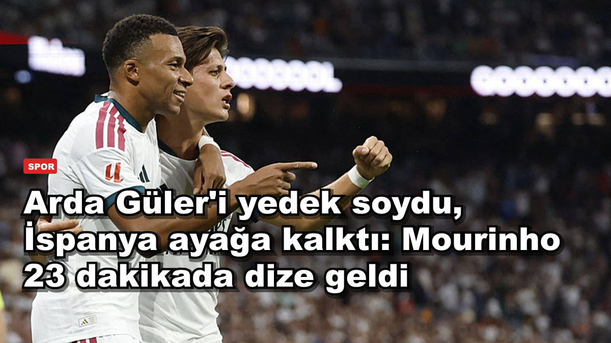 Arda Güler'i yedek soydu, İspanya ayağa kalktı: Mourinho 23 dakikada dize geldi