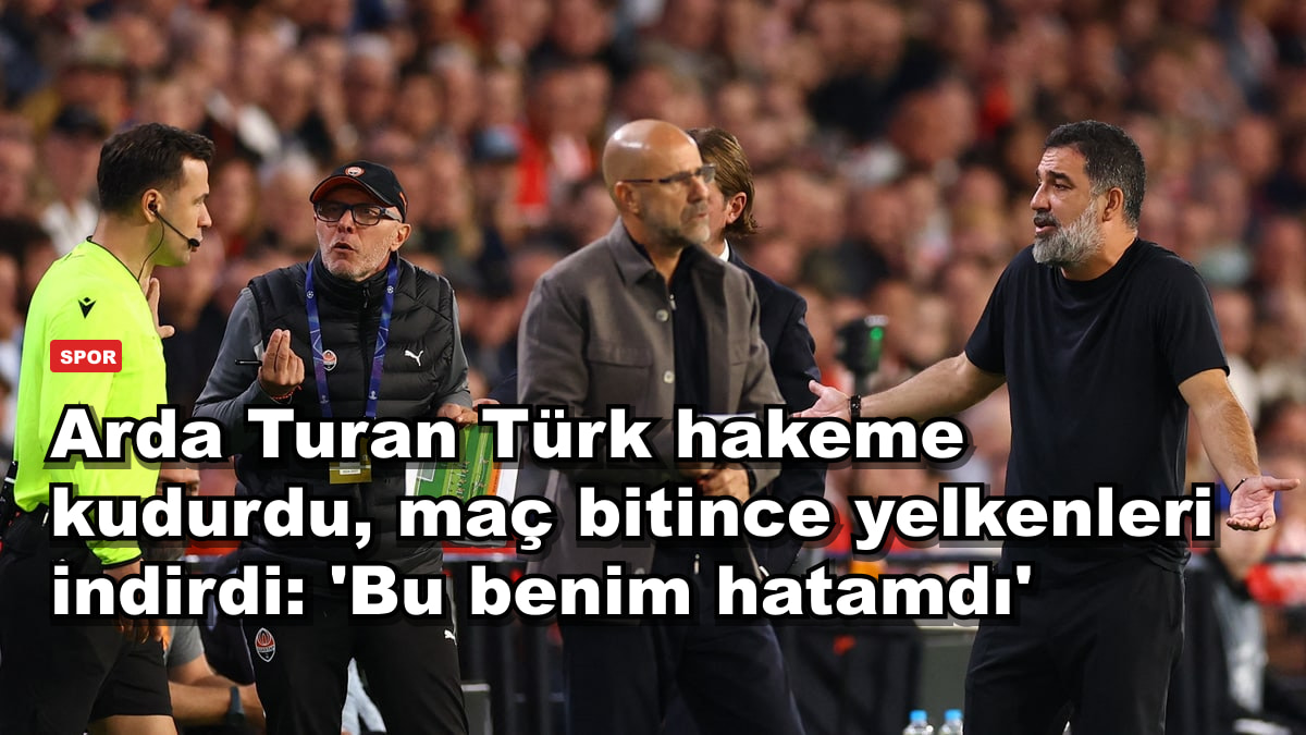 Arda Turan Türk hakeme kudurdu, maç bitince yelkenleri indirdi: 'Bu benim hatamdı'