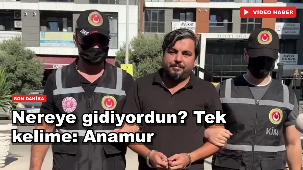 Nereye gidiyordun? Tek kelime: Anamur