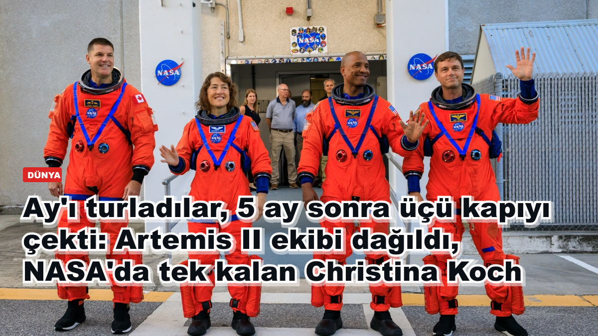 Ay'ı turladılar, 5 ay sonra üçü kapıyı çekti: Artemis II ekibi dağıldı, NASA'da tek kalan Christina Koch