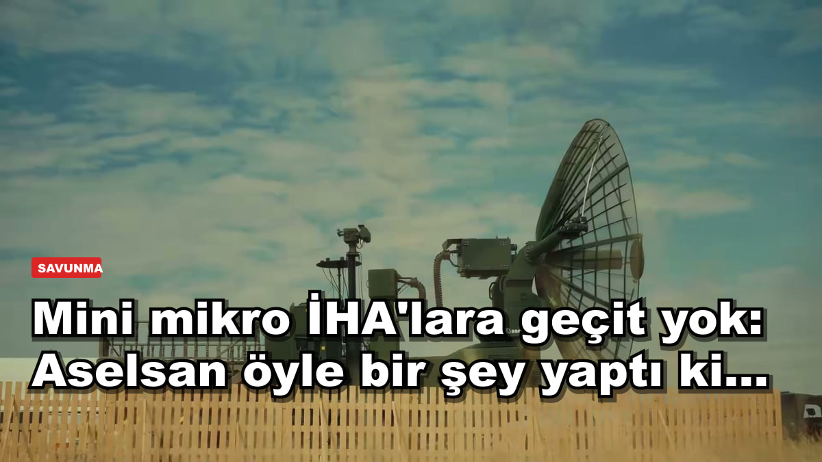 Mini mikro İHA'lara geçit yok: Aselsan öyle bir şey yaptı ki...