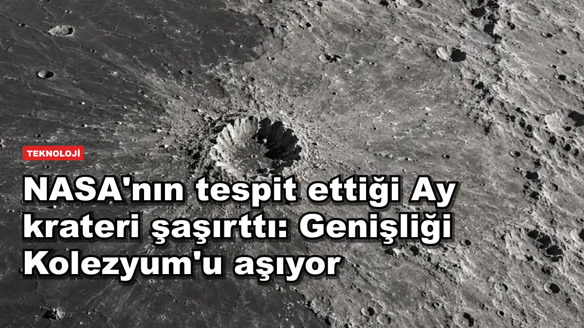 NASA'nın tespit ettiği Ay krateri şaşırttı: Genişliği Kolezyum'u aşıyor