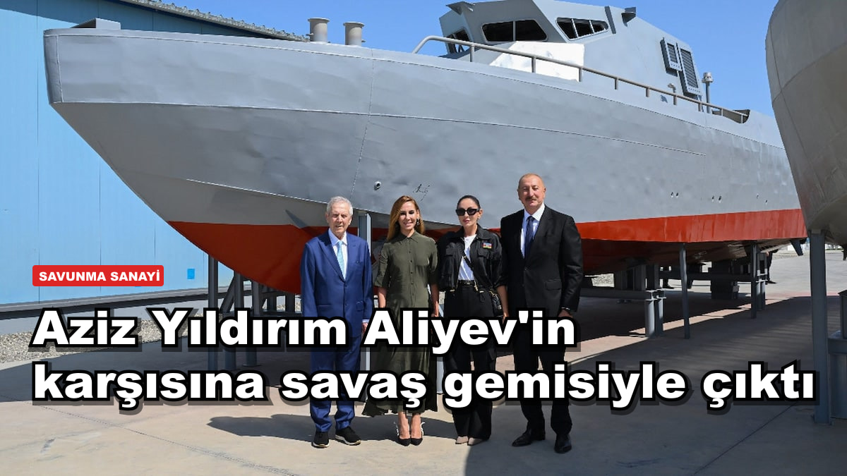 Aziz Yıldırım Aliyev'in karşısına savaş gemisiyle çıktı