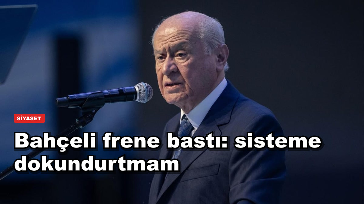 Bahçeli frene bastı: sisteme dokundurtmam