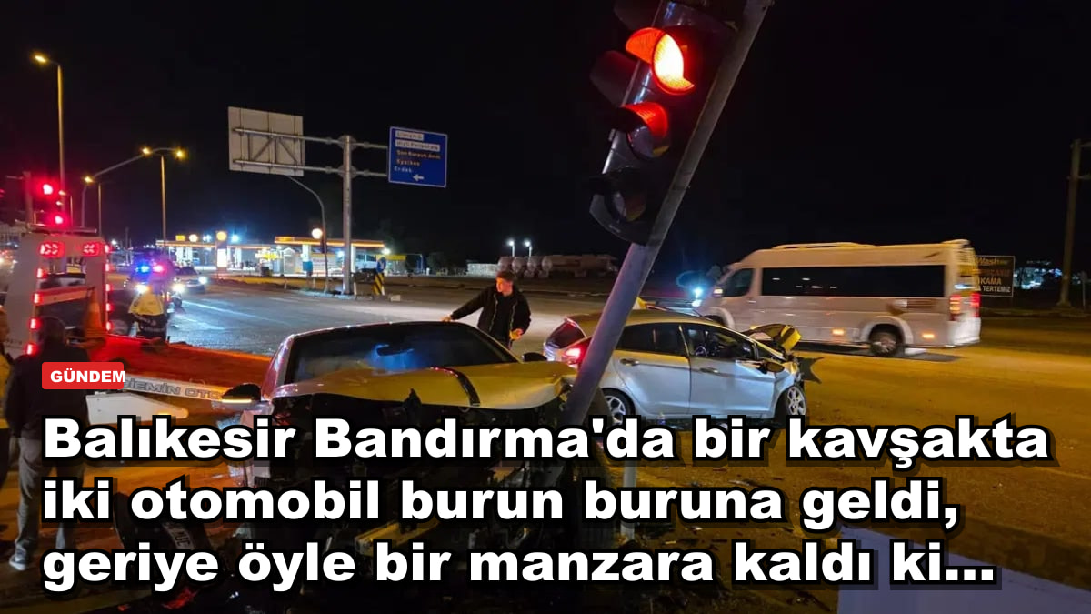 Balıkesir Bandırma'da bir kavşakta iki otomobil burun buruna geldi, geriye öyle bir manzara kaldı ki...
