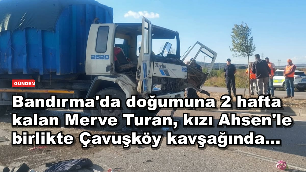 Bandırma'da doğumuna 2 hafta kalan Merve Turan, kızı Ahsen'le birlikte Çavuşköy kavşağında...