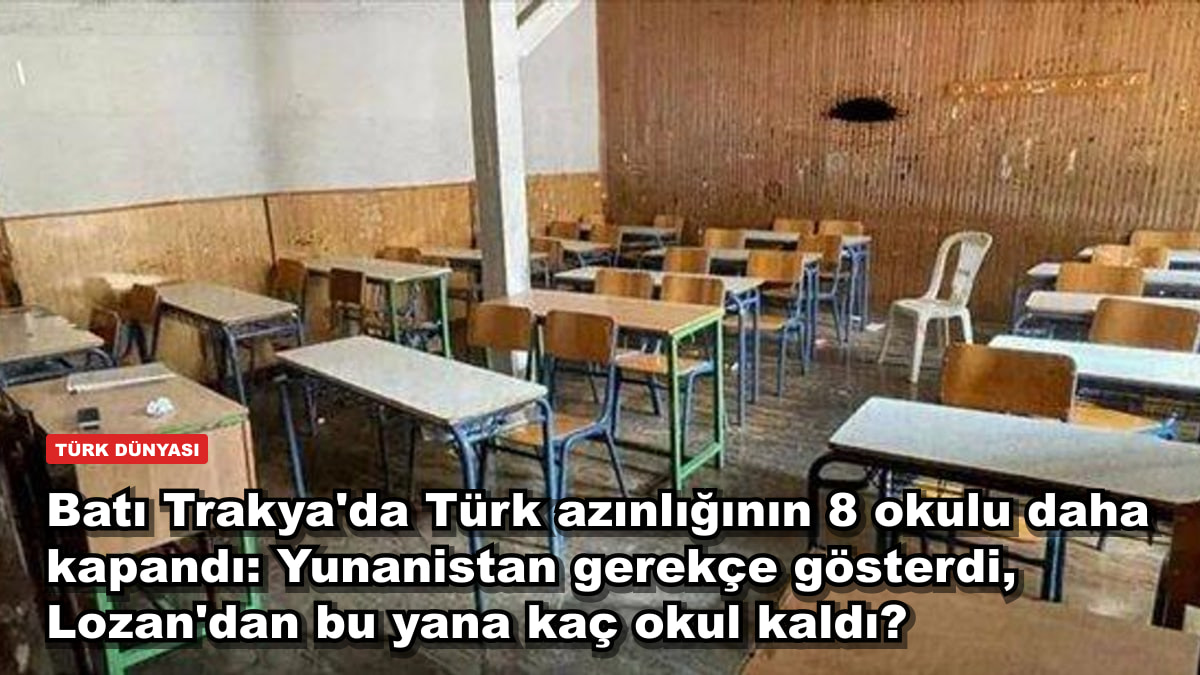 Batı Trakya'da Türk azınlığının 8 okulu daha kapandı: Yunanistan gerekçe gösterdi, Lozan'dan bu yana kaç okul kaldı?