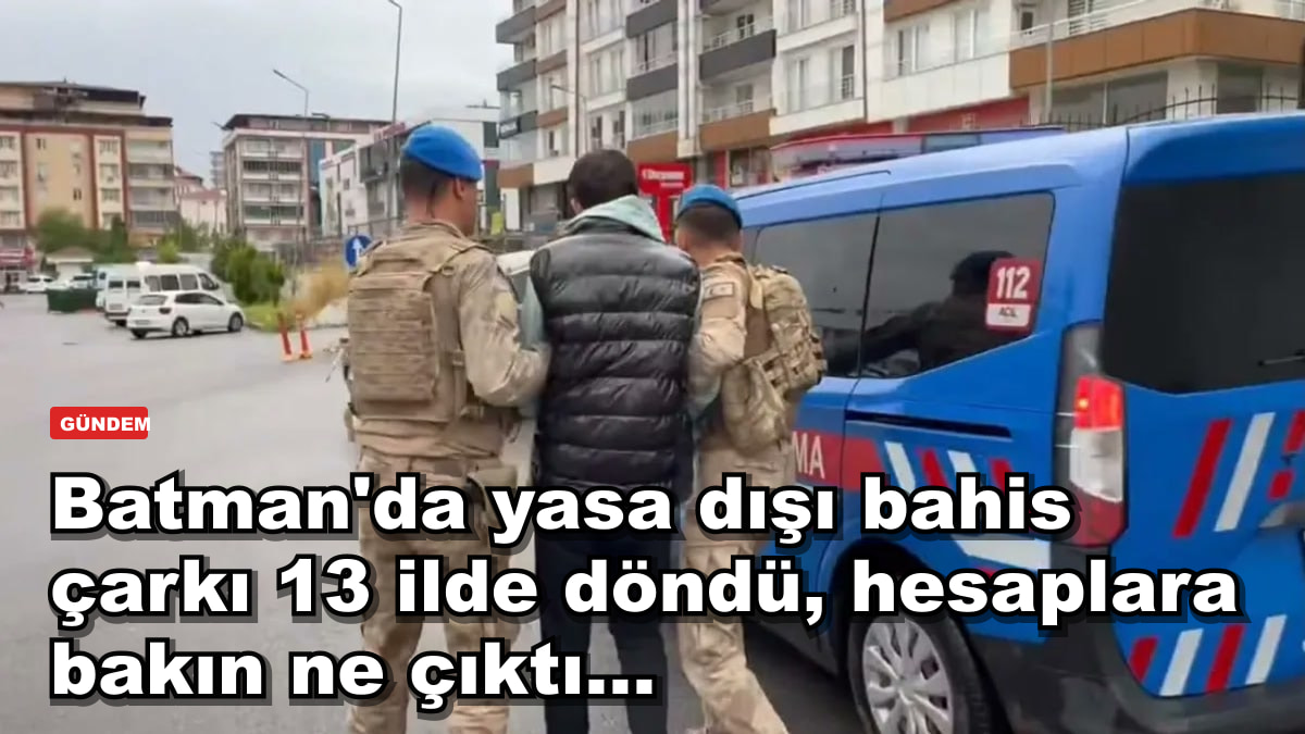 Batman'da yasa dışı bahis çarkı 13 ilde döndü, hesaplara bakın ne çıktı...