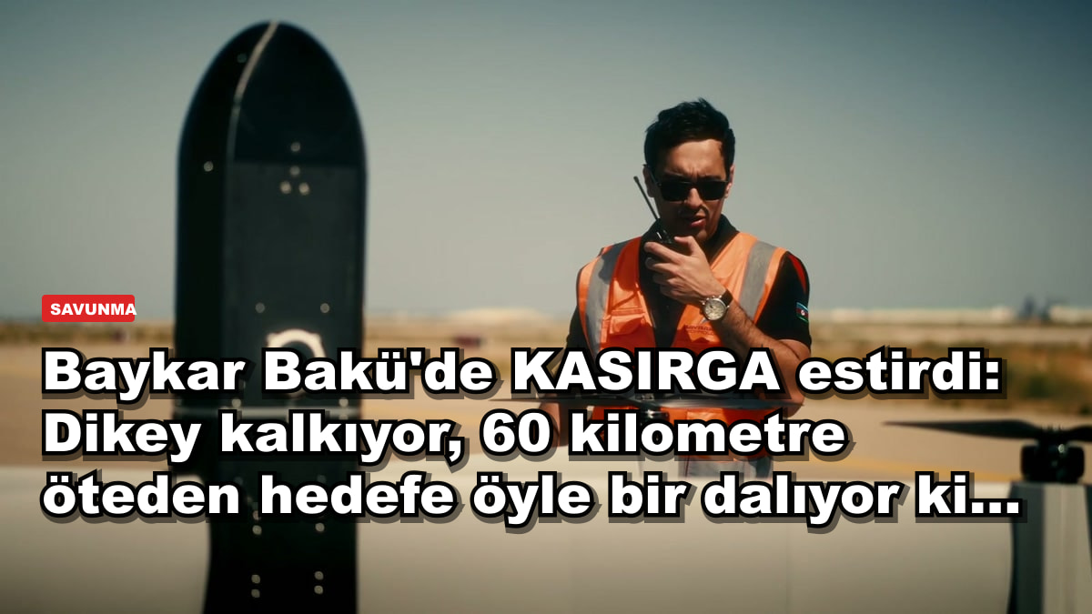 Baykar Bakü'de KASIRGA estirdi: Dikey kalkıyor, 60 kilometre öteden hedefe öyle bir dalıyor ki...