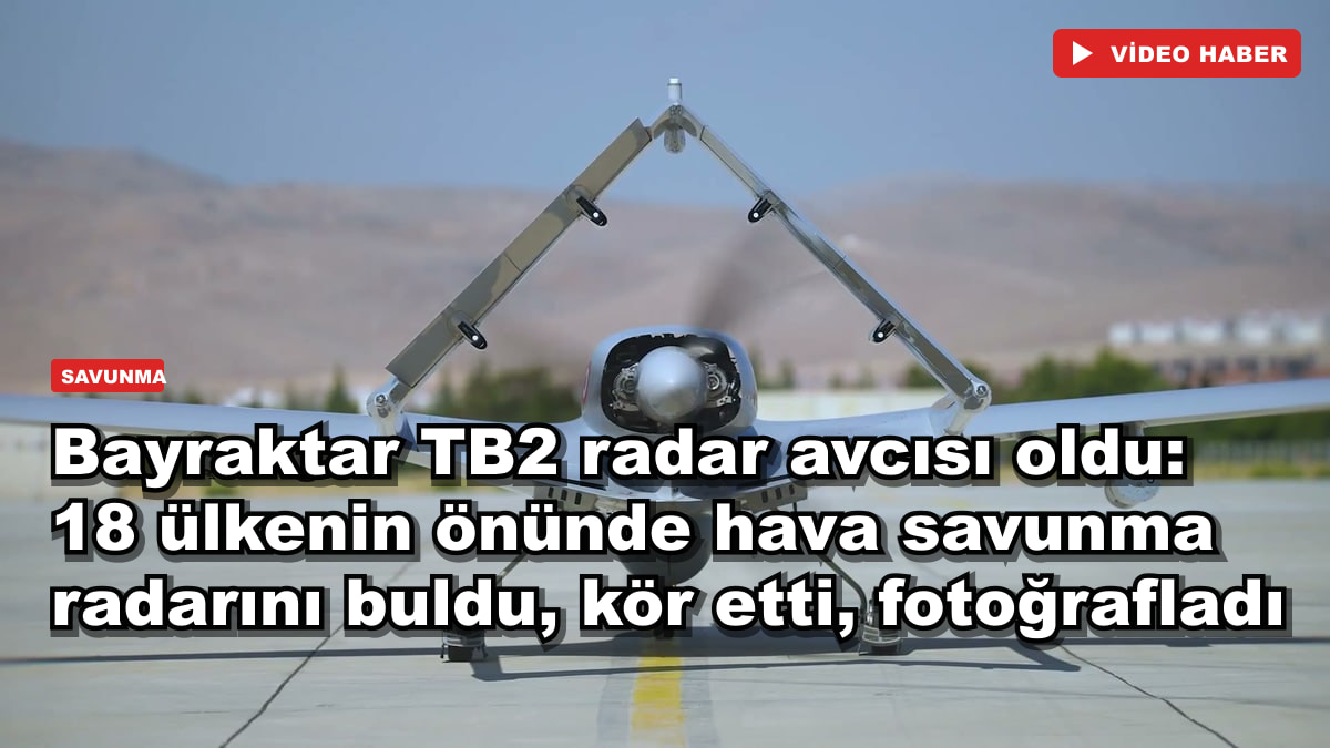 Bayraktar TB2 radar avcısı oldu: 18 ülkenin önünde hava savunma radarını buldu, kör etti, fotoğrafladı
