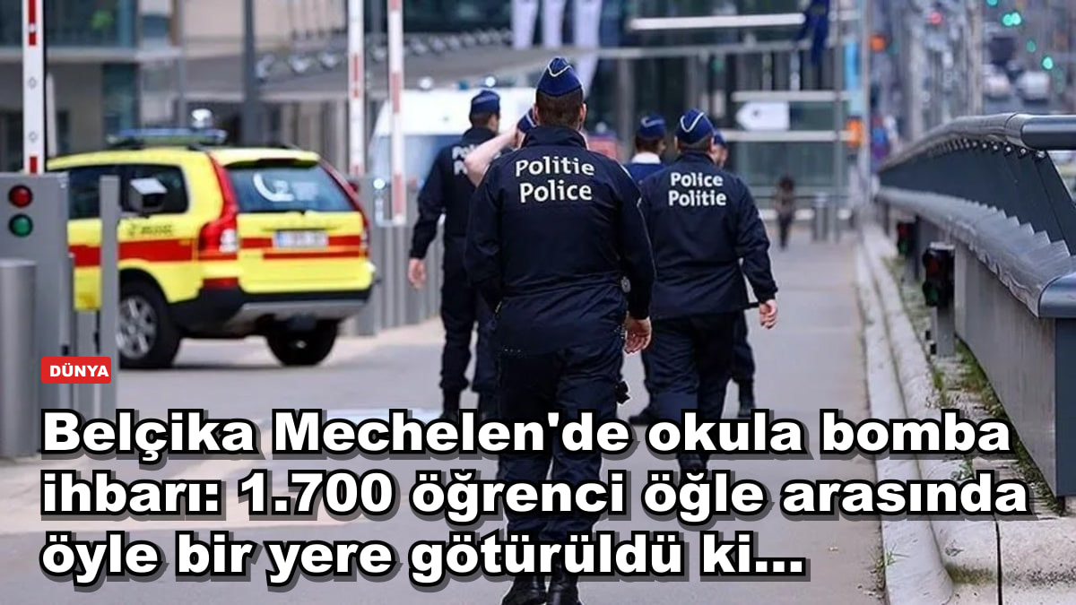 Belçika Mechelen'de okula bomba ihbarı: 1.700 öğrenci öğle arasında öyle bir yere götürüldü ki...