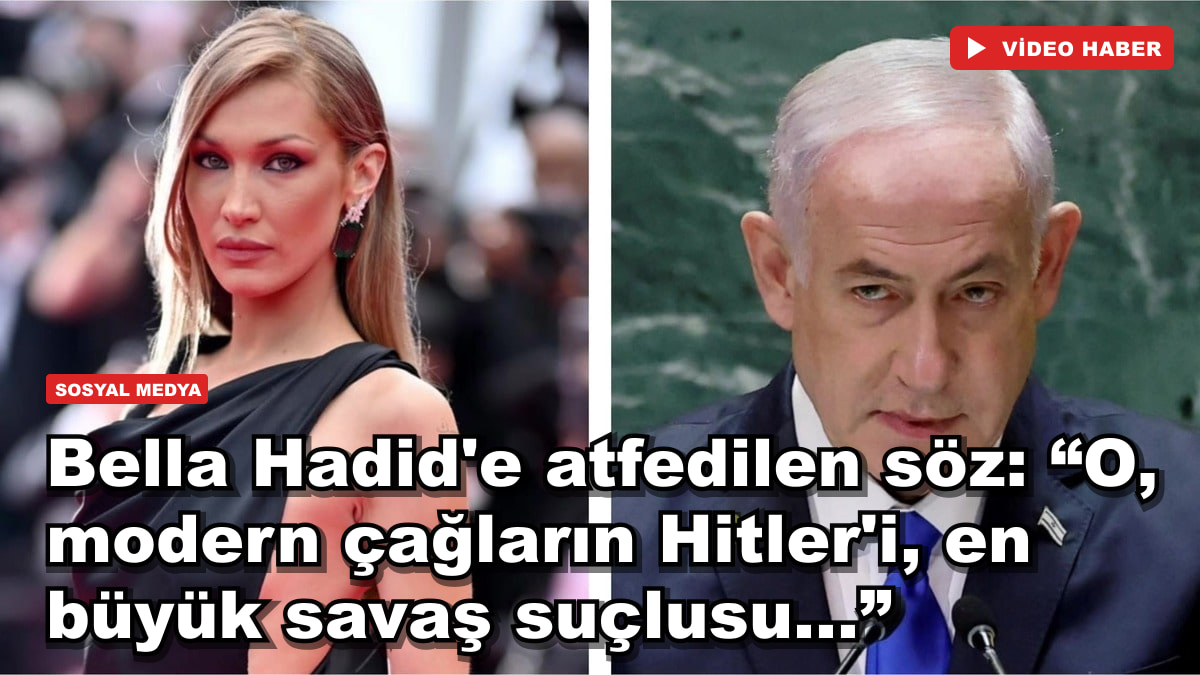 Bella Hadid'e atfedilen söz: “O, modern çağların Hitler'i, en büyük savaş suçlusu...”