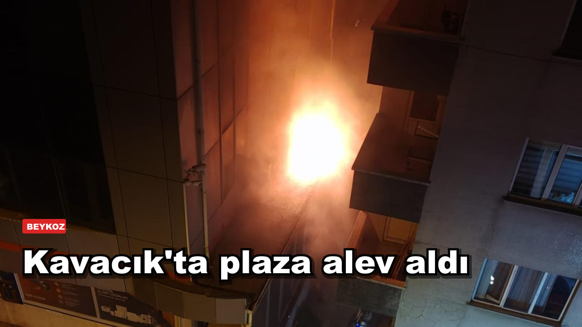 Kavacık'ta plazanın 4. katı alev aldı: gece yarısı korku dolu dakikalar