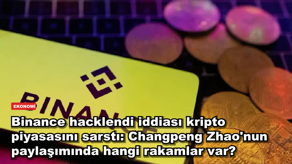 Binance hacklendi iddiası kripto piyasasını sarstı: Changpeng Zhao'nun paylaşımında hangi rakamlar var?