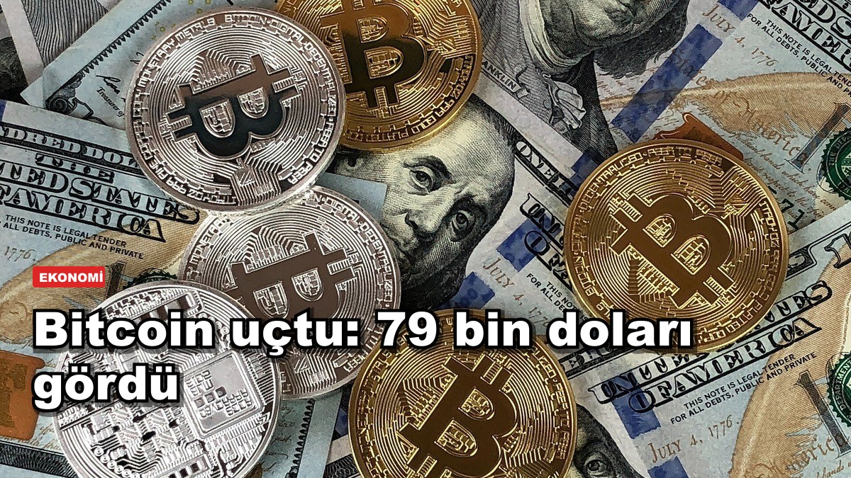 Bitcoin uçtu: 79 bin doları gördü