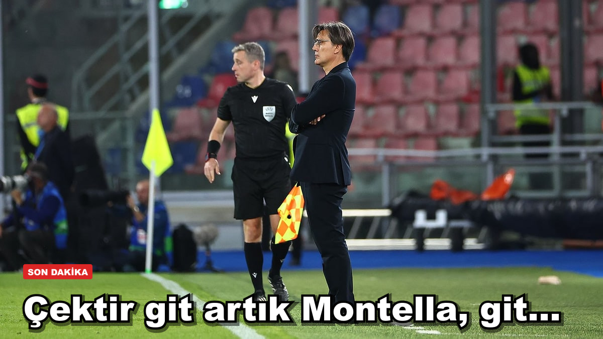 Çektir git artık Montella, git...