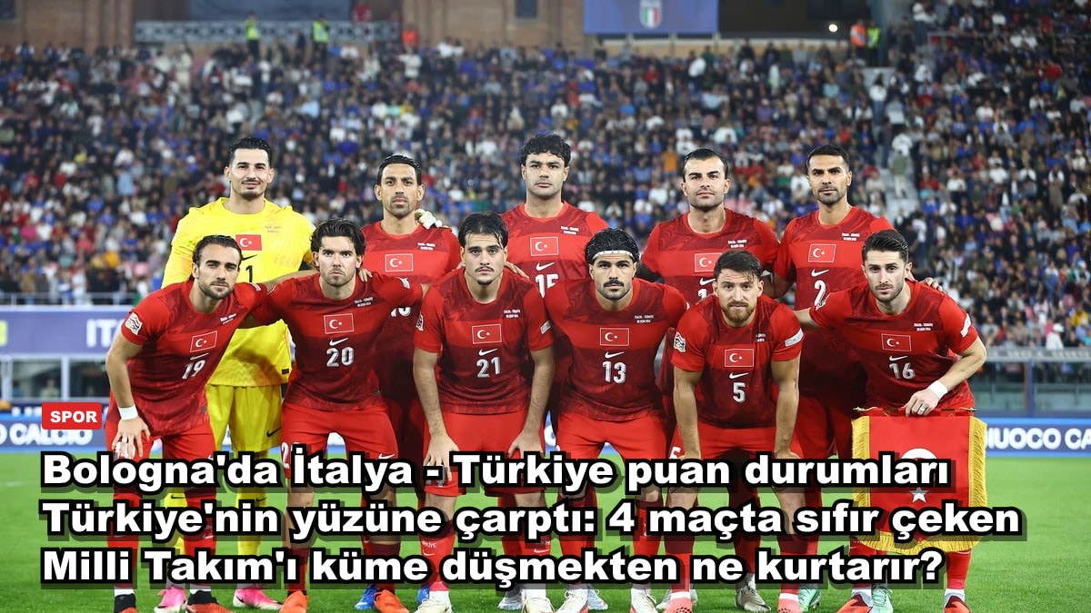 Bologna'da İtalya - Türkiye puan durumları Türkiye'nin yüzüne çarptı: 4 maçta sıfır çeken Milli Takım'ı küme düşmekten ne kurtarır?