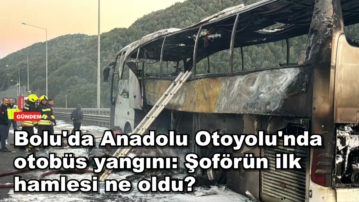 Bolu'da Anadolu Otoyolu'nda otobüs yangını: Şoförün ilk hamlesi ne oldu?
