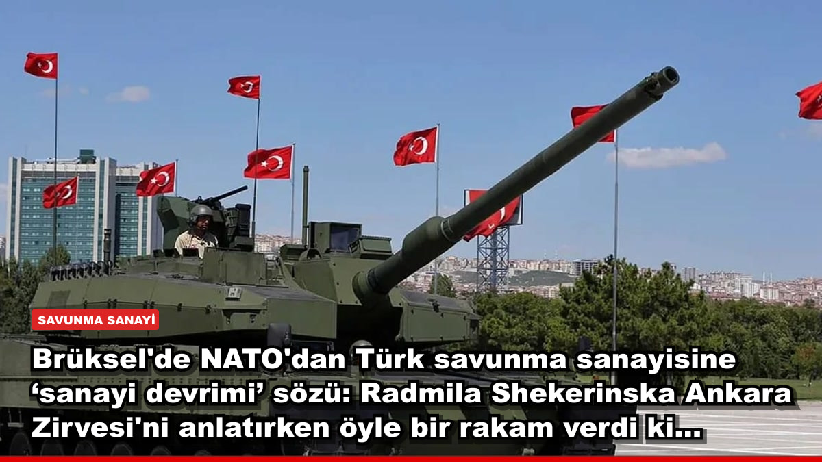 Brüksel'de NATO'dan Türk savunma sanayisine ‘sanayi devrimi’ sözü: Radmila Shekerinska Ankara Zirvesi'ni anlatırken öyle bir rakam verdi ki...